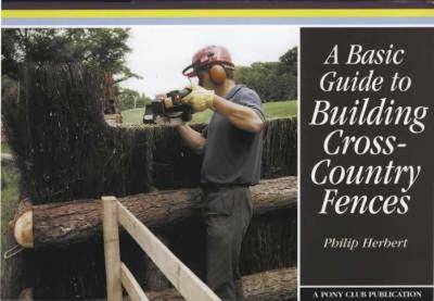 A Basic Guide to Building Cross-country Fences -  The Pony Club, Philip Herbert
