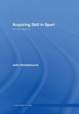 Acquiring Skill in Sport: An Introduction - John Honeybourne