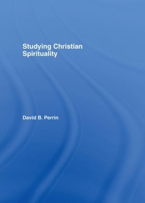 Studying Christian Spirituality - David B. Perrin