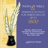 Index of Wills and Marriage Licenses for Dublin Diocese Up to 1800