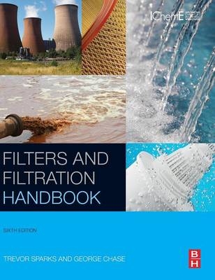 Filters and Filtration Handbook - Trevor Sparks, George Chase