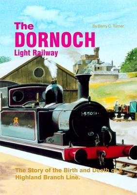 The Dornoch Light Railway - Barry C. Turner