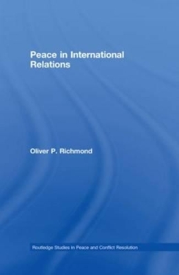 Peace in International Relations - Oliver P. Richmond