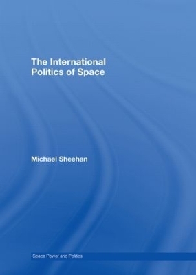 The International Politics of Space - Michael Sheehan