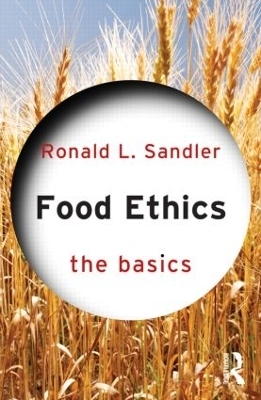 Food Ethics: The Basics - Ronald L. Sandler