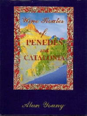 The Wine Routes of Penedes and Catalonia - Alan Young