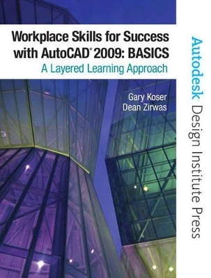 Workplace Skills for Success with AutoCAD 2009 - Gary Koser, Dean Zirwas, - Autodesk