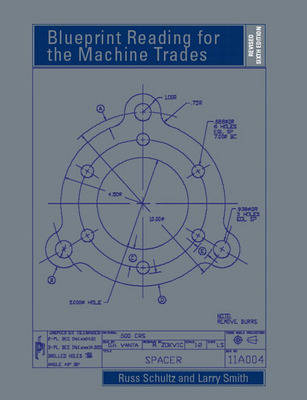 Blueprint Reading for the Machine Trades - Revised - Russ L. Schultz, Larry L. Smith