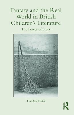 Fantasy and the Real World in British Children’s Literature - Caroline Webb