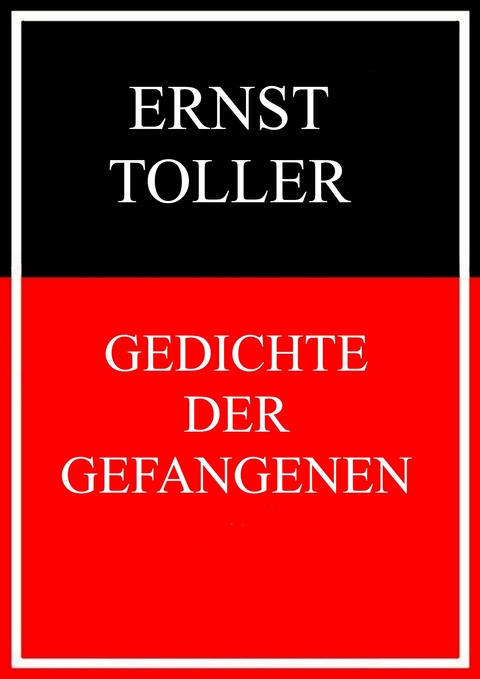 Gedichte der Gefangenen -  Ernst Toller