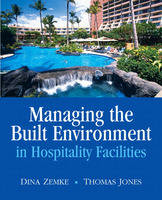 Managing the Built Environment in Hospitality Facilities - Dina Zemke, Thomas Jones  Ph.D.