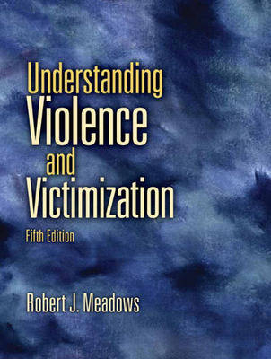Understanding Violence and Victimization - Robert J. Meadows
