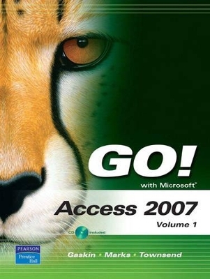 GO! with Microsoft Access 2007, Volume 1 - Shelley Gaskin, Suzanne Marks, Kris Townsend