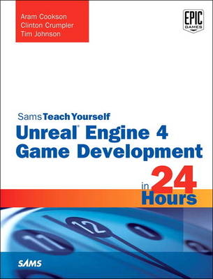 Unreal Engine 4 Game Development in 24 Hours, Sams Teach Yourself -  Aram Cookson,  Clinton Crumpler,  Ryan DowlingSoka