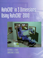 AutoCAD in 3 Dimensions Using AutoCAD 2000 - Stephen J. Ethier, Christine A. Ethier