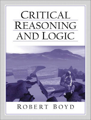 Critical Reasoning and Logic - Robert Boyd