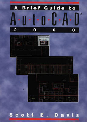 A Brief Guide to AutoCAD® 2000 - Scott E. Davis