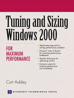 Tuning and Sizing  Windows 2000 for Maximum Performance - Curt Aubley