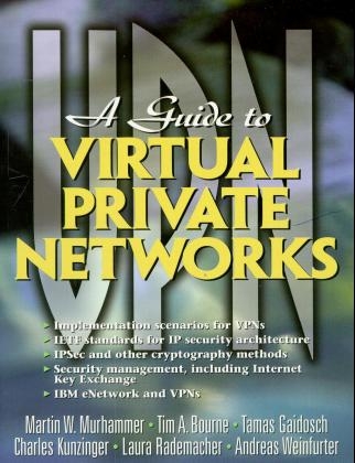 A Guide to Virtual Private Networks - Martin Murhammer, Tim A. Bourne, Tamas Gaidosch, Charles Kunzinger, Laura Rademacher