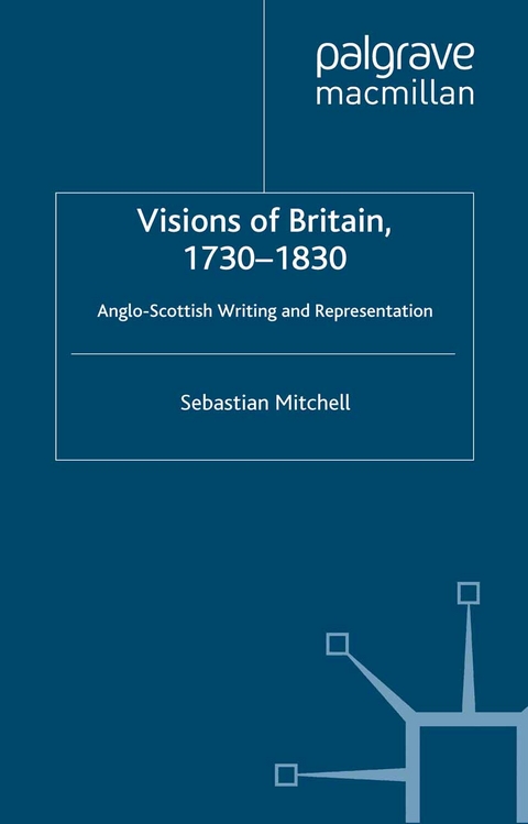 Visions of Britain, 1730-1830 -  Sebastian Mitchell