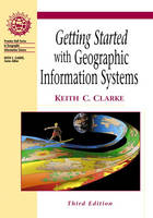 Getting Started with Geographic Information Systems - Keith C. Clarke