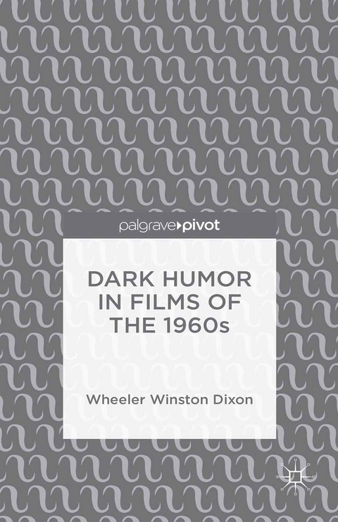 Dark Humor in Films of the 1960s -  Wheeler Winston Dixon