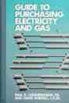 Guide to Purchasing Electricity and Gas - Paul R Cunningham, David Burrell