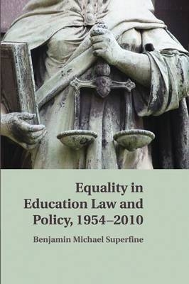 Equality in Education Law and Policy, 1954–2010 - Benjamin M. Superfine