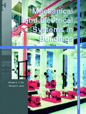 Mechanical and Electrical Systems in Buildings - William K. Y. Tao, Richard R. Janis
