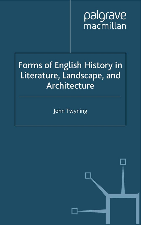 Forms of English History in Literature, Landscape, and Architecture -  J. Twyning