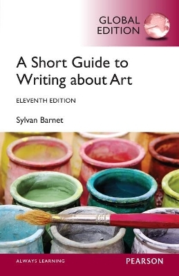 Short Guide to Writing About Art, A, Global Edition - Sylvan Barnet