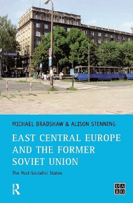 East Central Europe and the former Soviet Union - Michael Bradshaw, Alison Stenning