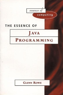 Essence of Java Programming - Glenn Rowe