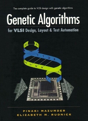 Genetic Algorithms for VLSI Design, Layout and Test Automation - Pinaki Mazumder, Elizabeth Rudnick