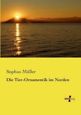 Die Tier-Ornamentik im Norden - Sophus MÃ¼ller