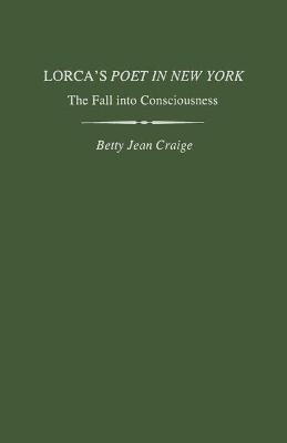 Lorca's Poet in New York - Betty Jean Craige