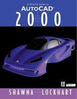 A Tutorial Guide to AutoCAD® 2000 - Shawna E. Lockhart