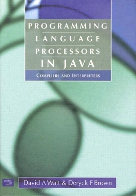 Programming Language Processors in Java - David Watt, Deryck Brown