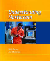 Understanding Mastercam - Jon Stenerson, Kelly Curran