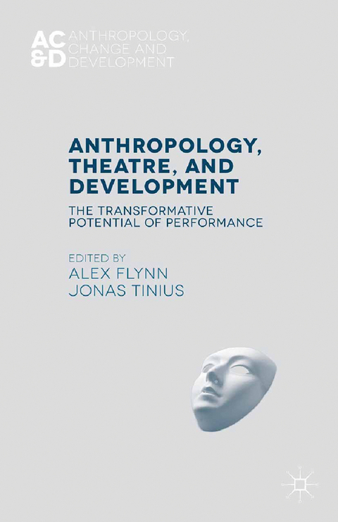 Anthropology, Theatre, and Development -  Alex Flynn,  Jonas Tinius