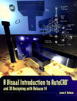 A Visual Introduction to AutoCAD and 3D Designing with Release 14 - James D. Bethune