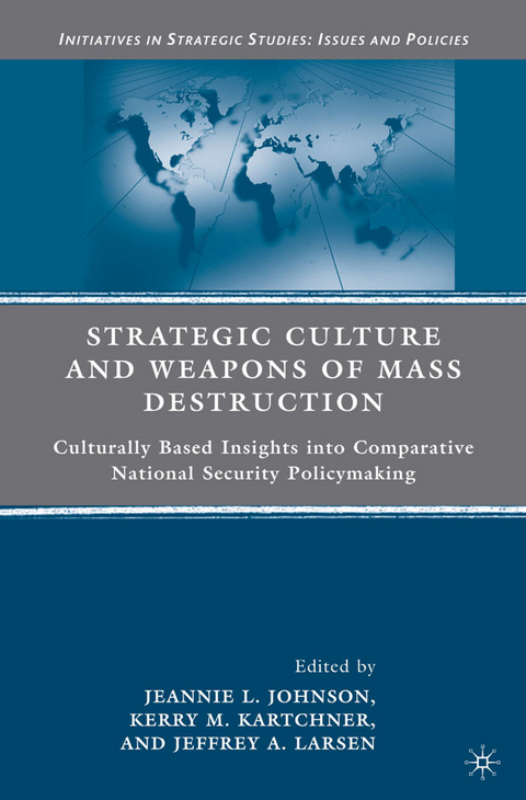 Strategic Culture and Weapons of Mass Destruction -  J. Johnson,  K. Kartchner