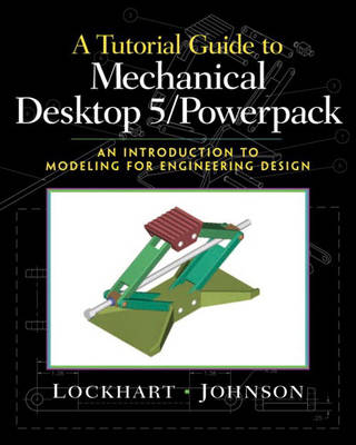 A Tutorial Guide to Mechanical Desktop 5 Powerpack - Shawna Lockhart, Cindy Johnson