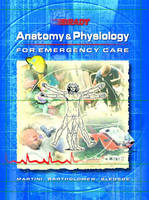 Anatomy and Physiology for Emergency Care - Bryan E. Bledsoe, Frederic H. Martini