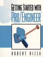 Getting Started with Pro/Engineer - Robert Rizza
