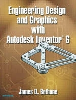 Engineering Design and Graphics with Autodesk Inventor® 6 - James D. Bethune