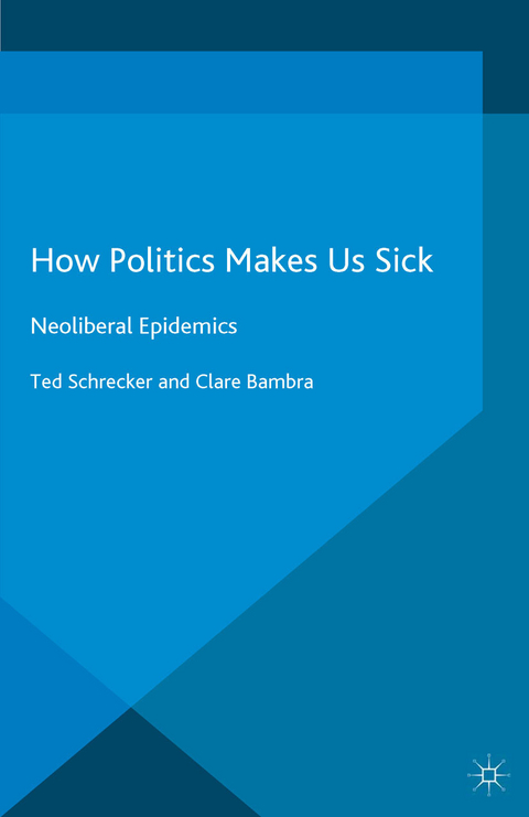 How Politics Makes Us Sick -  C. Bambra,  T. Schrecker