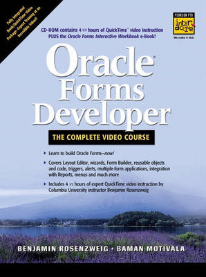 Oracle Forms Developer -- The Complete Video Course - Benjamin Rosenzweig, Baman Motivala