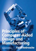 Principles of Computer Aided Design and Manufacturing - F.M.L. Amirouche