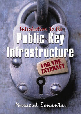 Introduction to the Public Key Infrastructure for the Internet - Messaoud Benantar